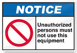 Unauthorized Persons Must Not Use This Equipment Notice Signs