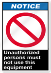 Unauthorized Persons Must Not Use This Equipment Notice Signs