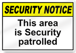 This Area Is Security Patrolled Security Sign