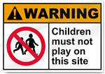 Children Must Not Play On This Site Warning Sign