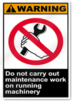 Do Not Carry Out Maintenance Work On Running Machinery Warning Signs