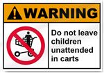 Do Not Leave Children Unattended In Carts Warning Sign
