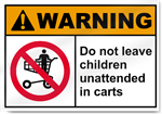 Do Not Leave Children Unattended In Carts Warning Signs