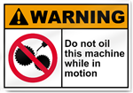 Do Not Oil This Machine While In Motion Warning Sign