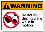 Do Not Oil This Machine While In Motion Warning Signs