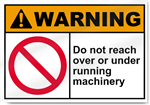 Do Not Reach Over Or Under Running Machinery Warning Signs