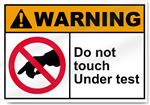 Do Not Touch Under Test Warning Sign