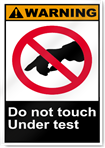 Do Not Touch Under Test Warning Signs