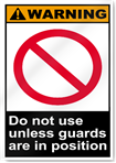 Do Not Use Unless Guards Are In Position Warning Signs