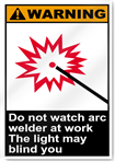 Do Not Watch Arc Welder At Work The Light May Blind You Warning Signs