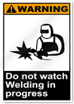 Do Not Watch Welding In Progress Warning Signs