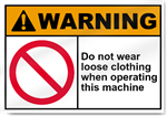 Do Not Wear Loose Clothing When Operating This Machine Warning Signs