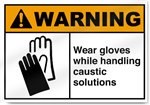 Wear Gloves While Handling Caustic Solutions Warning Signs