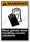 Wear Gloves While Handling Caustic Solutions Warning Signs